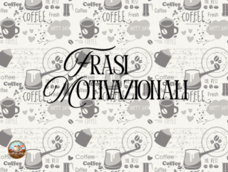 frasi motivazionali sul caffè
